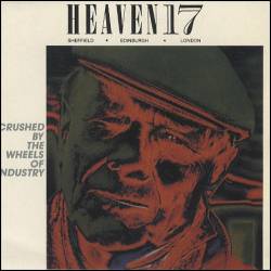 Heaven 17 : Crushed by the Wheels of Industry